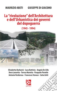 La «rivoluzione» dell'architettura e dell'urbanistica dei governi del dopoguerra (1945-1994) libro