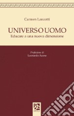 Universo uomo. Educare a nuova dimensione libro