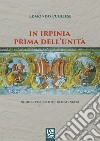 In Irpinia prima dell'Unità. Ne more pecoris otio transfungere libro di Pugliese Edmondo