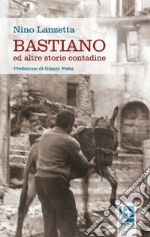 Bastiano. Ed altre storie contadine libro