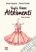 Voglio vivere altrimenti. Storie di donne libro