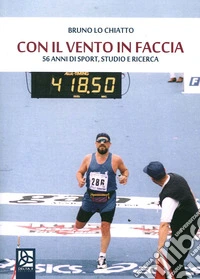 Con il vento in faccia. 56 anni di sport, studio e ricerca libro