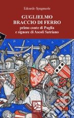 Guglielmo Braccio di Ferro, primo conte di Puglia e signore di Ascoli Satriano