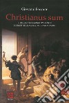 Christianus Sum. Il declino del mondo pagano e l'irresistibile ascesa del cristianesimo libro di Ferrante Giovanni