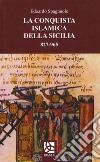 La conquista islamica della Sicilia 827-965 libro di Spagnuolo Edoardo