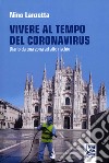 Vivere al tempo del Coronavirus. Diario da una zona ad alto rischio libro di Lanzetta Nino