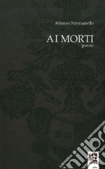 Ai morti. Poesie libro