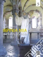 Irpinia mia meravigliosa. Ediz. illustrata. Vol. 5 libro