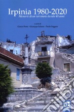 Irpinia 1980-2020. Memorie di un terremoto durato 40 anni libro