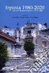 Irpinia 1980-2020. Memorie di un terremoto durato 40 anni libro