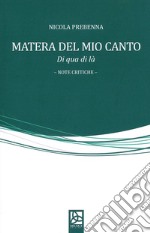 Matera del mio canto. Di qua di là libro