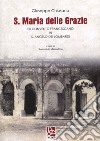 S. Maria delle Grazie. Ex Convento Francescano in S. Angelo dei Lombardi libro di Chiusano Giuseppe