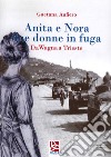 Anita e Nora due donne in fuga. Da Wagna a Trieste libro di Aufiero Gaetana