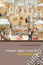 I bianchi cigni e forse dolci. Novella disonesta libro