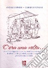 C'era una volta...tra storia e leggenda, vita e tradizioni locali nei ricordi di Raffaele de Giovine, Michele Longo e Benito di Giovine libro