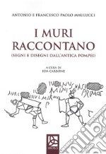 I muri raccontano (segni e disegni dall'antica Pompei) libro