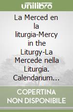 La Merced en la liturgia-Mercy in the Liturgy-La Mercede nella Liturgia. Calendarium Liturgicum Ordinis de Mercede 2023-2024. Ediz. italiana, spagnola e inglese