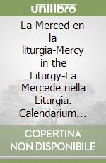 La Merced en la liturgia-Mercy in the Liturgy-La Mercede nella Liturgia. Calendarium Liturgicum Ordinis de Mercede 2024-2025. Ediz. italiana, spagnola e inglese libro