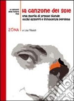 La canzone del sole. Una storia di trecce bionde, occhi azzurri e innocenza perduta libro