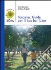 Toscana. Guida per il tuo bambino libro