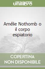 Amélie Nothomb o il corpo espiatorio