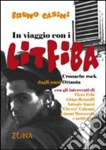 In viaggio con i Litfiba. Cronache rock dagli anni 80 libro