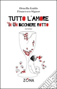 Tutto l'amore in un bicchiere rotto libro
