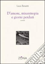 D'amore, misantropia e giorni perduti libro