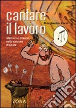 Cantare il lavoro. Mestieri e dintorni nella canzone d'autore