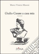 Giulio Cesare a casa mia libro