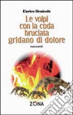 Le volpi con la coda bruciata gridano di dolore