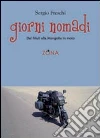 Giorni nomadi. Dal Friuli alla Mongolia in moto libro di Freschi Sergio