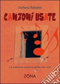 Canzoni usate. La colonna sonora della mia vita
