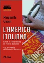 L'America italiana. Epos e storytelling in Helen Barolini libro