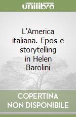 L'America italiana. Epos e storytelling in Helen Barolini libro