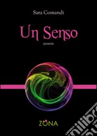 Un senso. Poesie 2004/2009 libro