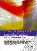 Gli occhi sulla critica. Recensioni e giudizi critici sulla raccolta. Gli occhi sul tempo di Gianni Rescigno e Menotti Lerro libro