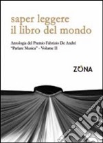 Saper leggere il libro del mondo. Antologia del premio Fabrizio De André «Parlare musica». Vol. 2 libro