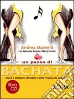 Un passo di bachata. Storia e interpreti del ballo e della «musica de amrgu'e». Con CD Audio