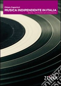 Musica indipendente in Italia. Storia, etichette ed evoluzione
