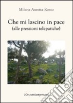 Che mi lascino in pace (alle pressioni telepatiche) libro