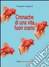 Cronache da una vita fuori orario libro