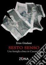 Sesto senso. Una famiglia ebrea in Casentino libro