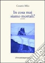 In cosa mai siamo mortali? libro