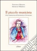 Il piccolo musicista. Vita aversana di Domenico Cimarosa libro