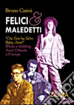 Felici e maledetti. Che fine ha fatto Baby Jane? Moda e clubbing. Anni ottanta a Firenze libro