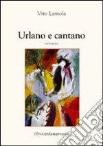 Urlano e cantano