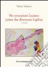 Ho conosciuto Luciano prima che diventasse Ligabue libro