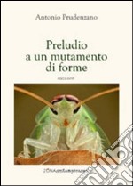 Preludio a un mutamento di forme