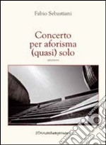 Concerto per aforisma (quasi) solo